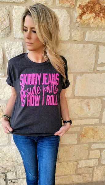Skinny Jeans and Side Parts Is How I Roll Caddaray Tee